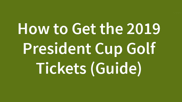 2019 President Cup Golf Tickets